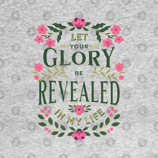 Let Your glory be revealed in my life (Isa. 40:5). by Seeds of Authority